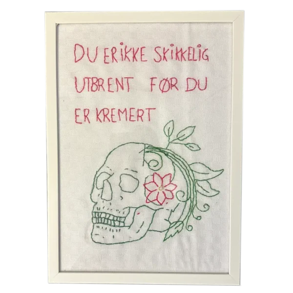 Du er ikke skikkelig utbrent før du er kremert - broderi