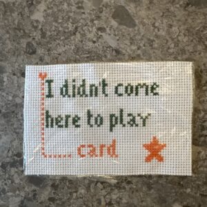 I didn’t come here to play card Geriljabroderi