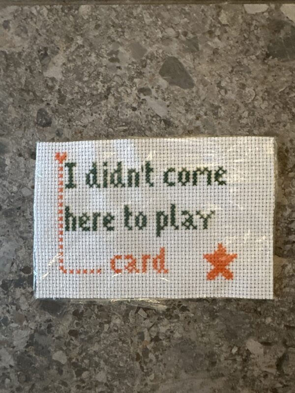 I didn’t come here to play card Geriljabroderi