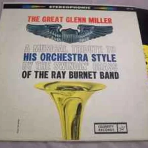 The Ray Burnett Band - The Great Glenn Miller: A Musical Tribute to His Orchestra Style By the Swingin' Brass of the Ray Burnett Band (UTS 145)